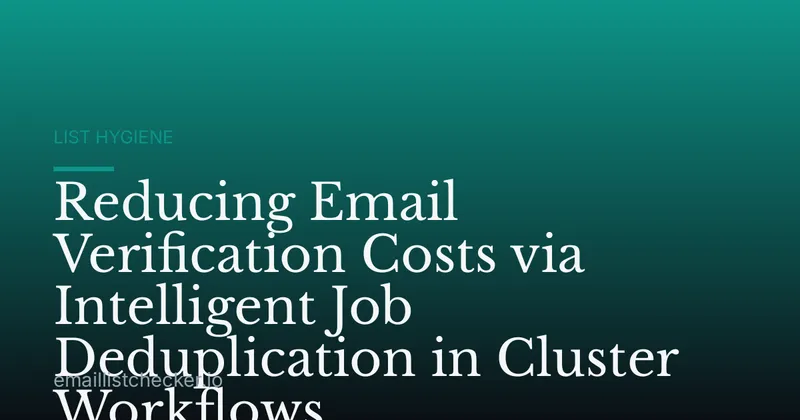Reducing Email Verification Costs via Intelligent Job Deduplication in Cluster Workflows