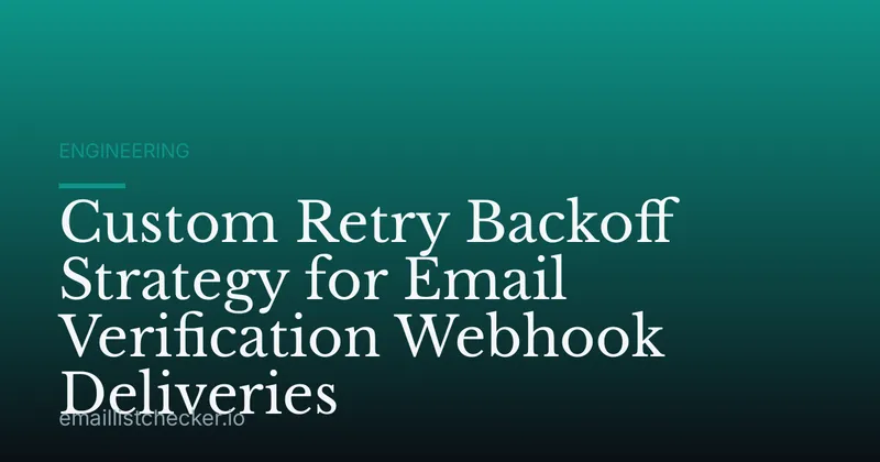Custom Retry Backoff Strategy for Email Verification Webhook Deliveries