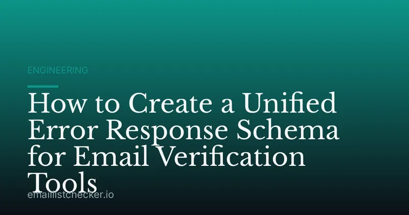 How to Create a Unified Error Response Schema for Email Verification Tools