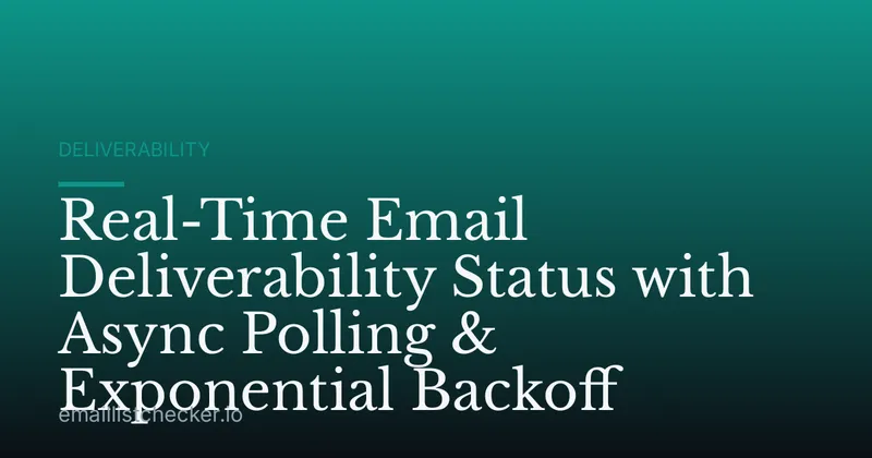 Real-Time Email Deliverability Status with Async Polling & Exponential Backoff