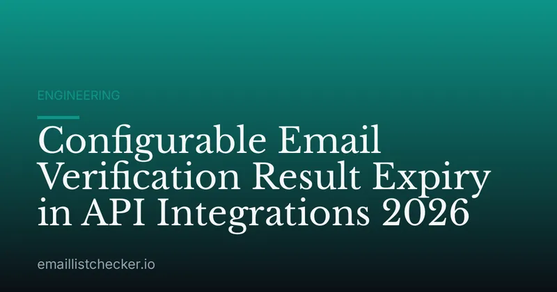 Configurable Email Verification Result Expiry in API Integrations 2026