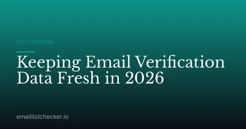 Keeping Email Verification Data Fresh in 2026