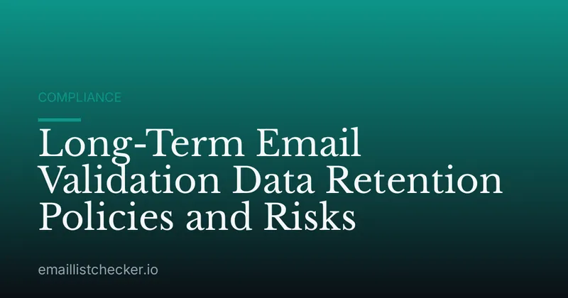 Long-Term Email Validation Data Retention Policies and Risks
