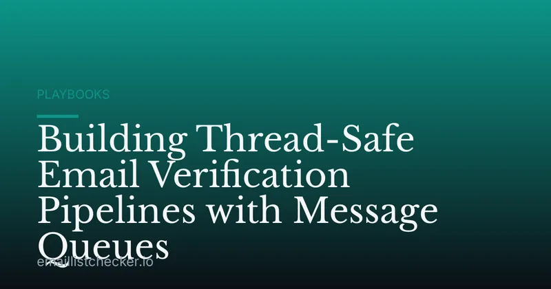Building Thread-Safe Email Verification Pipelines with Message Queues