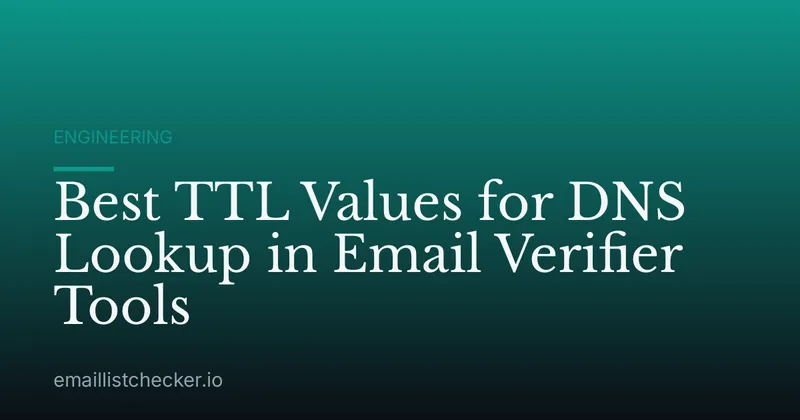 Best TTL Values for DNS Lookup in Email Verifier Tools