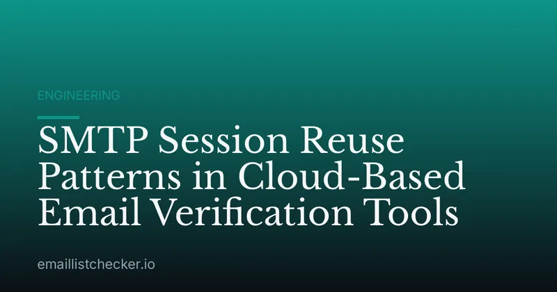 SMTP Session Reuse Patterns in Cloud-Based Email Verification Tools