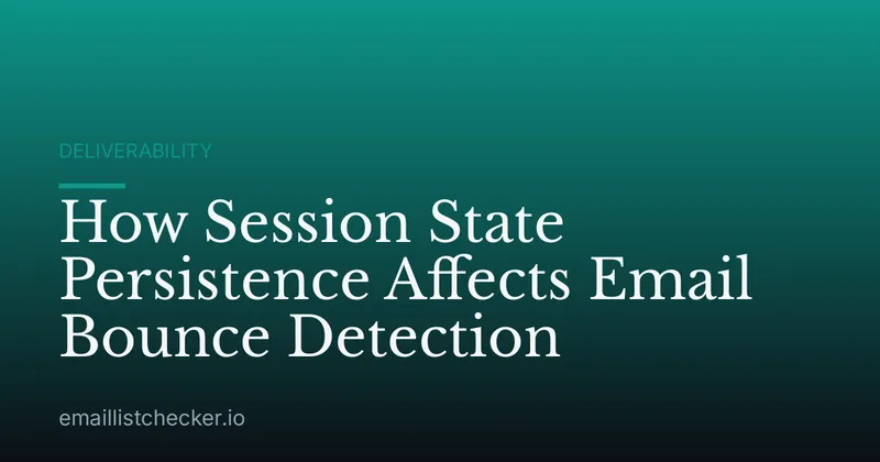 How Session State Persistence Affects Email Bounce Detection