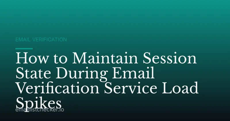 How to Maintain Session State During Email Verification Service Load Spikes