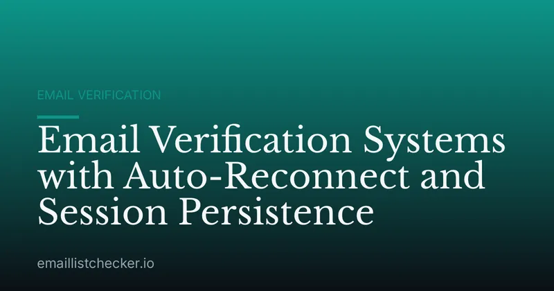 Email Verification Systems with Auto-Reconnect and Session Persistence