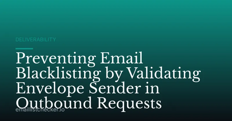 Preventing Email Blacklisting by Validating Envelope Sender in Outbound Requests