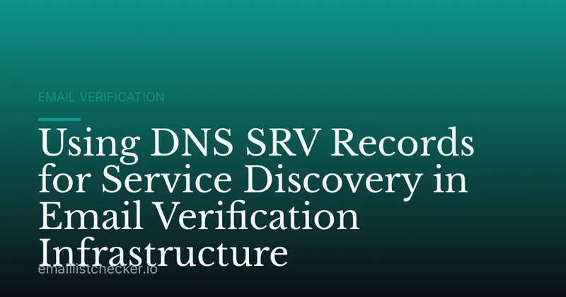 Using DNS SRV Records for Service Discovery in Email Verification Infrastructure
