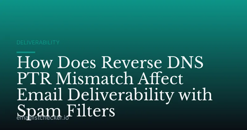 How Does Reverse DNS PTR Mismatch Affect Email Deliverability with Spam Filters