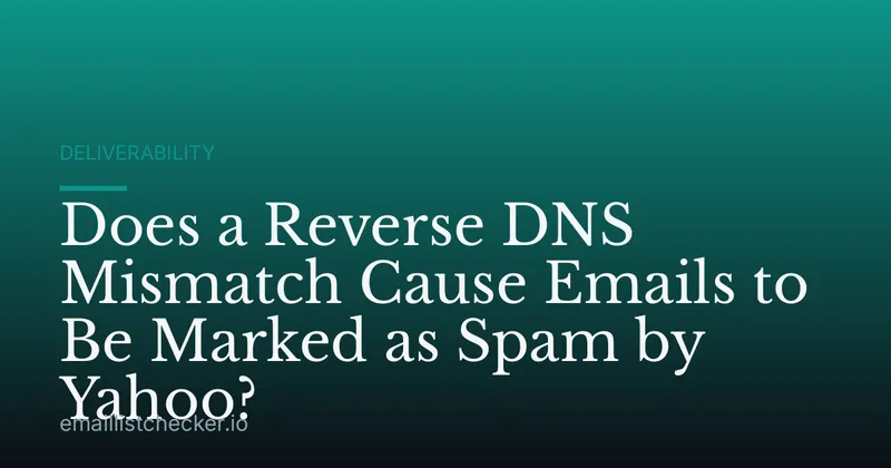 Does a Reverse DNS Mismatch Cause Emails to Be Marked as Spam by Yahoo?