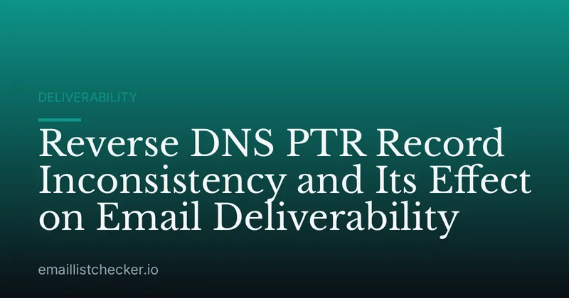 Reverse DNS PTR Record Inconsistency and Its Effect on Email Deliverability