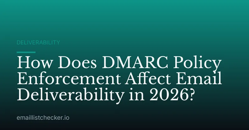 How Does DMARC Policy Enforcement Affect Email Deliverability in 2026?