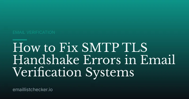 How to Fix SMTP TLS Handshake Errors in Email Verification Systems