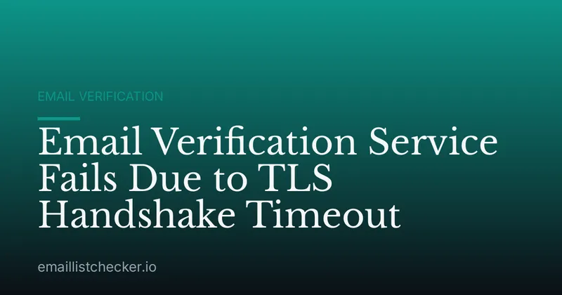 Email Verification Service Fails Due to TLS Handshake Timeout