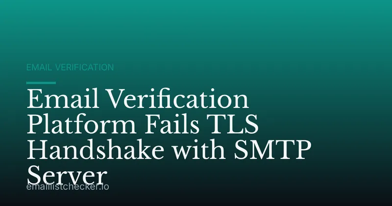 Email Verification Platform Fails TLS Handshake with SMTP Server