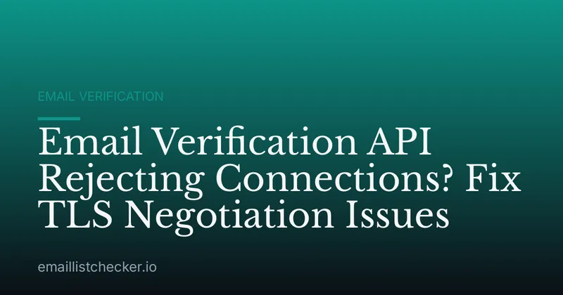 Email Verification API Rejecting Connections? Fix TLS Negotiation Issues