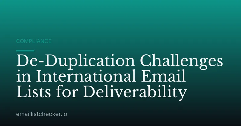 De-Duplication Challenges in International Email Lists for Deliverability