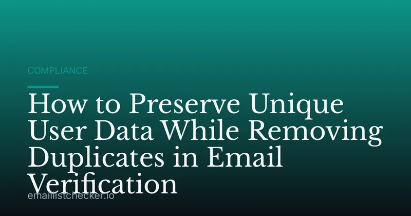 How to Preserve Unique User Data While Removing Duplicates in Email Verification