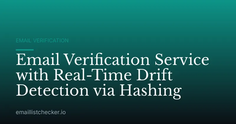 Email Verification Service with Real-Time Drift Detection via Hashing