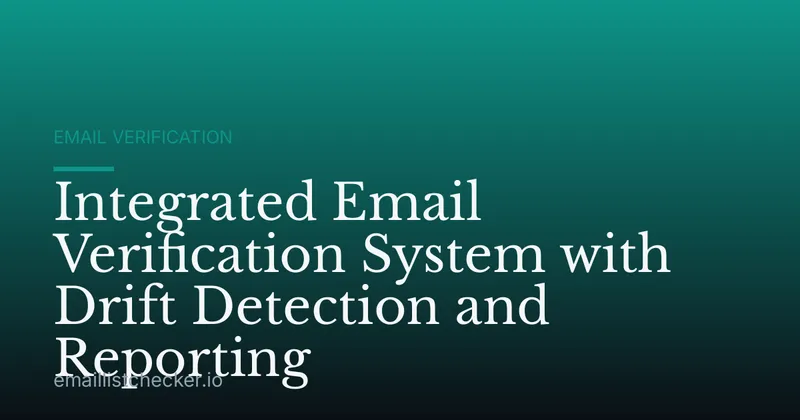 Integrated Email Verification System with Drift Detection and Reporting