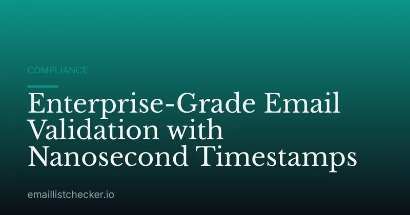 Enterprise-Grade Email Validation with Nanosecond Timestamps