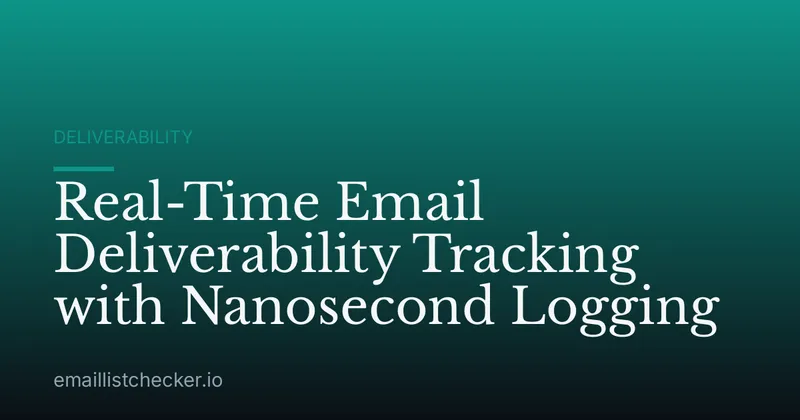 Real-Time Email Deliverability Tracking with Nanosecond Logging