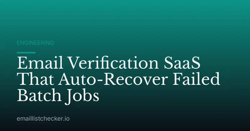 Email Verification SaaS That Auto-Recover Failed Batch Jobs