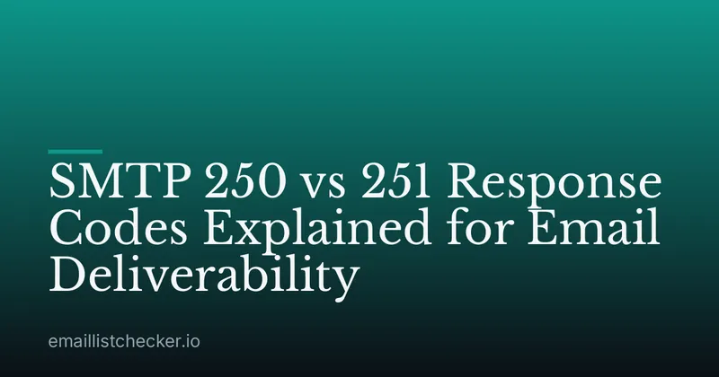 SMTP 250 vs 251 Response Codes Explained for Email Deliverability