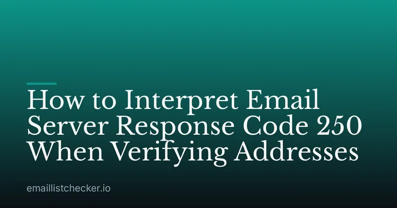 How to Interpret Email Server Response Code 250 When Verifying Addresses