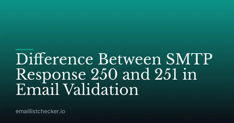 Difference Between SMTP Response 250 and 251 in Email Validation