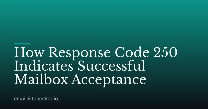 How Response Code 250 Indicates Successful Mailbox Acceptance