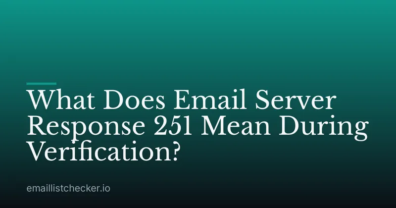 What Does Email Server Response 251 Mean During Verification?