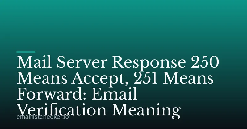 Mail Server Response 250 Means Accept, 251 Means Forward: Email Verification Meaning