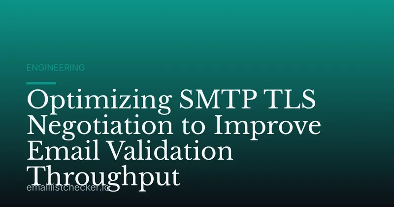 Optimizing SMTP TLS Negotiation to Improve Email Validation Throughput