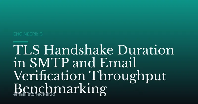TLS Handshake Duration in SMTP and Email Verification Throughput Benchmarking