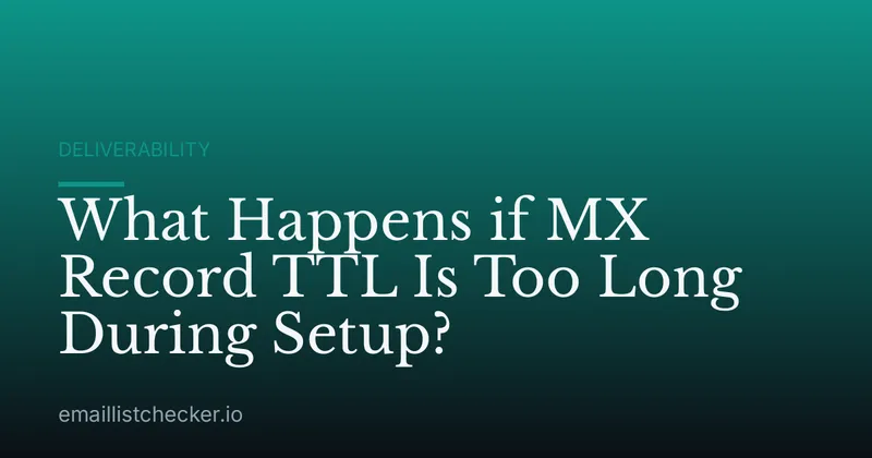 What Happens if MX Record TTL Is Too Long During Setup?