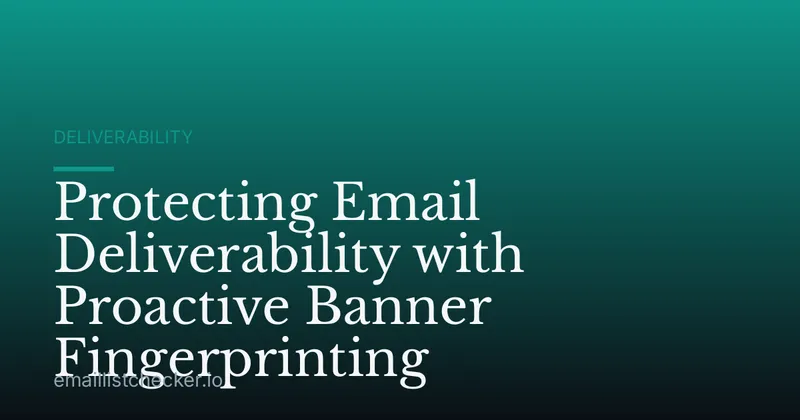 Protecting Email Deliverability with Proactive Banner Fingerprinting
