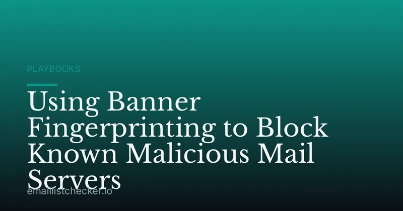 Using Banner Fingerprinting to Block Known Malicious Mail Servers