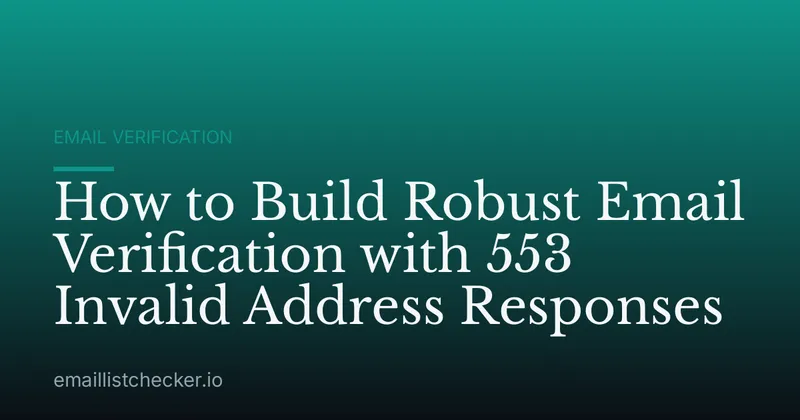 How to Build Robust Email Verification with 553 Invalid Address Responses