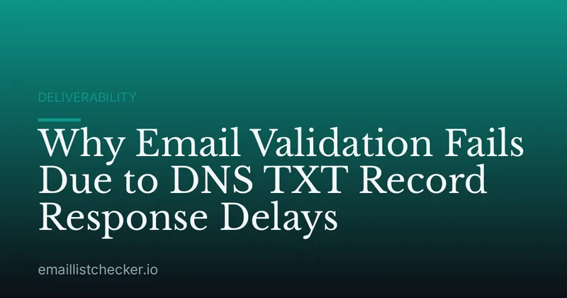 Why Email Validation Fails Due to DNS TXT Record Response Delays