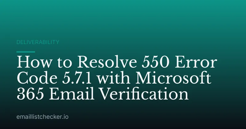How to Resolve 550 Error Code 5.7.1 with Microsoft 365 Email Verification