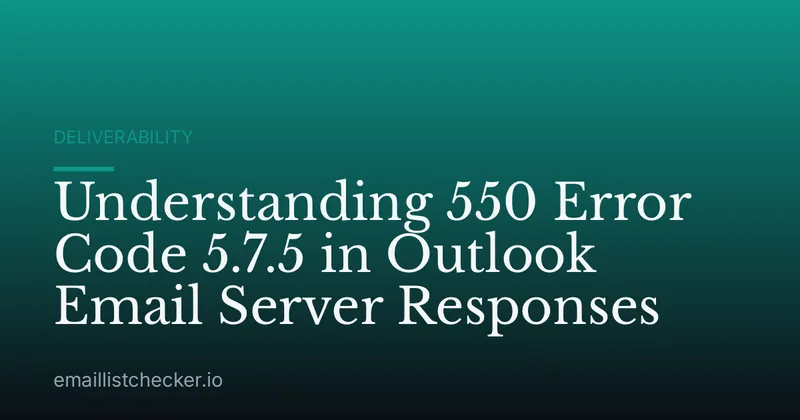 Understanding 550 Error Code 5.7.5 in Outlook Email Server Responses