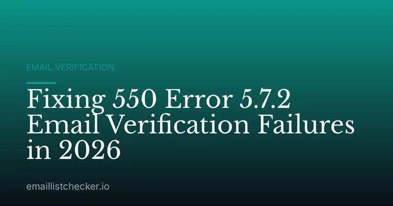 Fixing 550 Error 5.7.2 Email Verification Failures in 2026