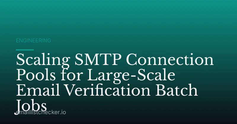 Scaling SMTP Connection Pools for Large-Scale Email Verification Batch Jobs