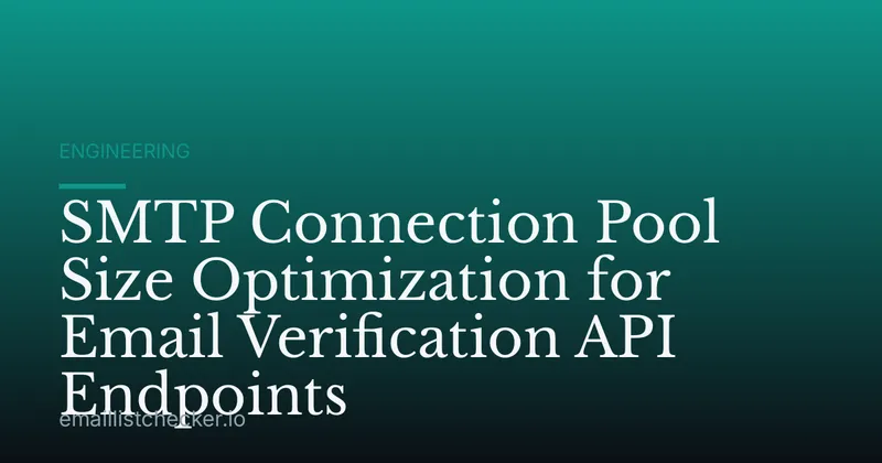 SMTP Connection Pool Size Optimization for Email Verification API Endpoints
