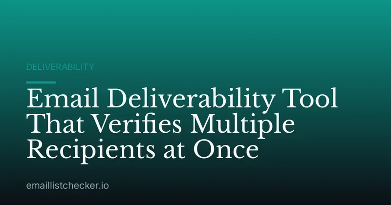 Email Deliverability Tool That Verifies Multiple Recipients at Once