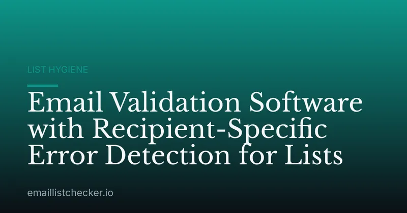 Email Validation Software with Recipient-Specific Error Detection for Lists